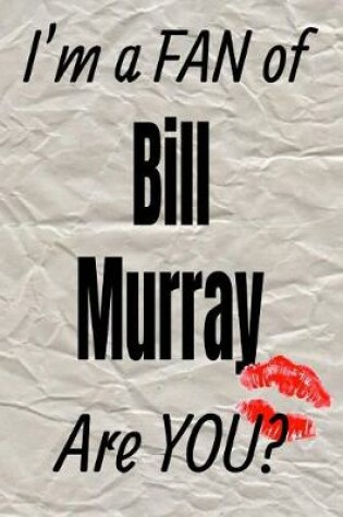 Cover of I'm a Fan of Bill Murray Are You? Creative Writing Lined Journal