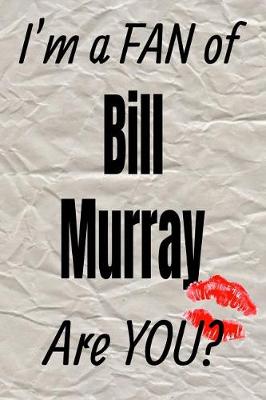 Book cover for I'm a Fan of Bill Murray Are You? Creative Writing Lined Journal