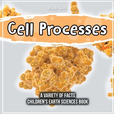 Book cover for Cell Processes A Variety Of Facts Children's Earth Sciences Book