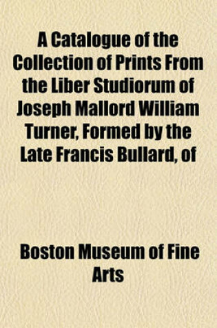 Cover of A Catalogue of the Collection of Prints from the Liber Studiorum of Joseph Mallord William Turner, Formed by the Late Francis Bullard, of