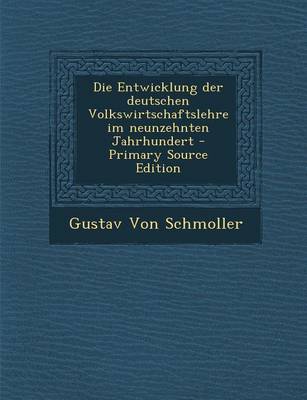 Book cover for Die Entwicklung Der Deutschen Volkswirtschaftslehre Im Neunzehnten Jahrhundert - Primary Source Edition