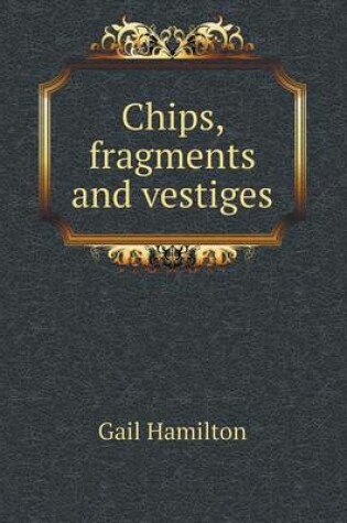 Cover of Chips, Fragments and Vestiges