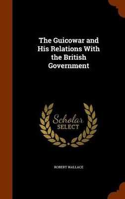 Book cover for The Guicowar and His Relations with the British Government