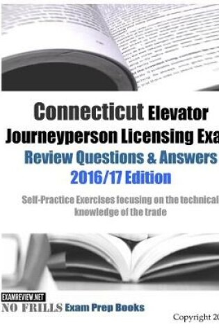 Cover of Connecticut Elevator Journeyperson Licensing Exam Review Questions & Answers 2016/17 Edition