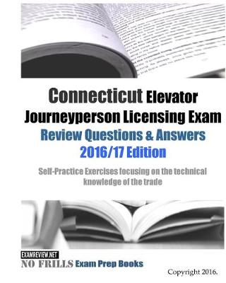 Book cover for Connecticut Elevator Journeyperson Licensing Exam Review Questions & Answers 2016/17 Edition