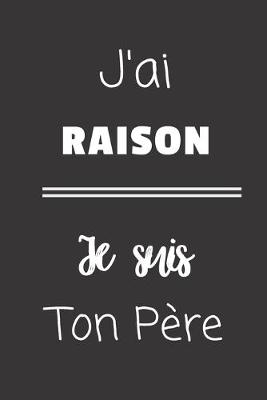 Book cover for J'ai raison. Je suis ton pere.