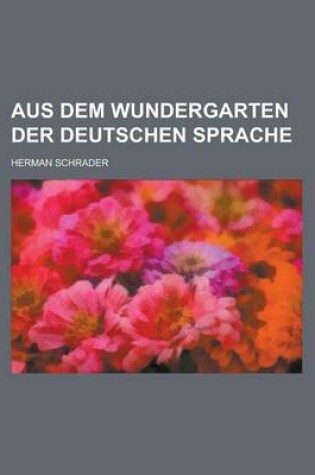 Cover of Aus Dem Wundergarten Der Deutschen Sprache