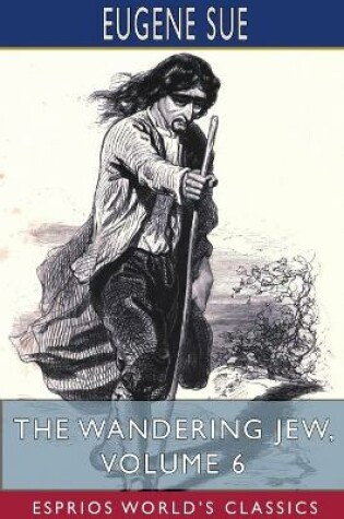 Cover of The Wandering Jew, Volume 6 (Esprios Classics)