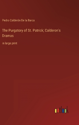 Book cover for The Purgatory of St. Patrick; Calderon's Dramas