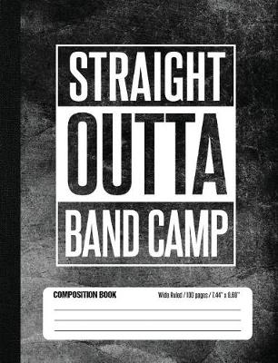 Book cover for Straight Outta Band Camp Composition Book Wide Ruled 100 pages (7.44 x 9.69)