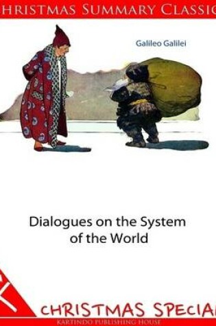 Cover of Dialogues on the System of the World [Christmas Summary Classics]