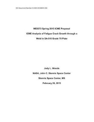Book cover for Me8373 Spring 2015 Icme Proposal Icme Analysis of Fatigue Crack Growth Through a Weld in Sa-516 Grade 70 Plate