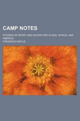 Cover of Camp Notes; Stories of Sport and Adventure Is Asia, Africa, and America