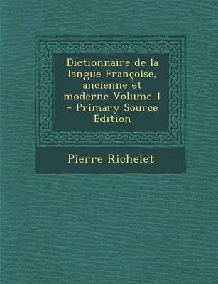 Book cover for Dictionnaire de La Langue Francoise, Ancienne Et Moderne Volume 1 - Primary Source Edition