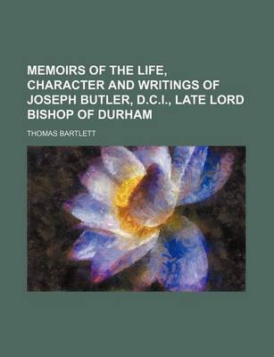 Book cover for Memoirs of the Life, Character and Writings of Joseph Butler, D.C.I., Late Lord Bishop of Durham