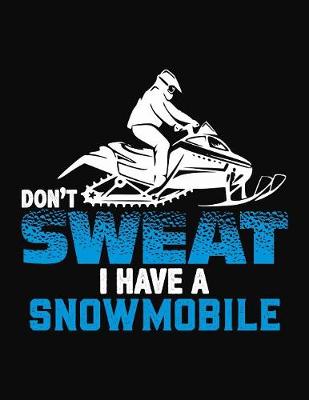 Book cover for Don't Sweat I Have A Snowmobile