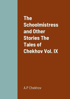 Book cover for The Schoolmistress and Other Stories The Tales of Chekhov Vol. IX