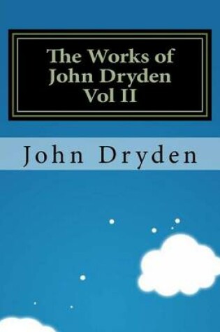 Cover of The Works of John Dryden Vol II