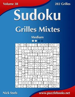 Cover of Sudoku Grilles Mixtes - Medium - Volume 38 - 282 Grilles