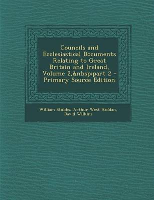 Book cover for Councils and Ecclesiastical Documents Relating to Great Britain and Ireland, Volume 2, Part 2