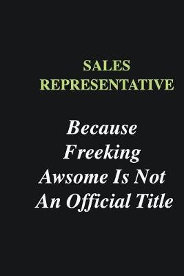 Book cover for Sales Representative Because Freeking Awsome is Not An Official Title