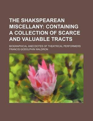 Book cover for The Shakspearean Miscellany; Biographical Anecdotes of Theatrical Performers