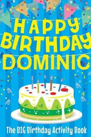 Cover of Happy Birthday Dominic - The Big Birthday Activity Book