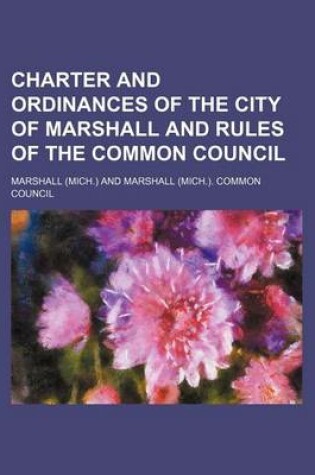 Cover of Charter and Ordinances of the City of Marshall and Rules of the Common Council