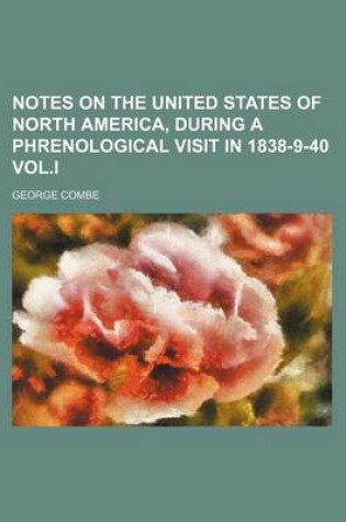 Cover of Notes on the United States of North America, During a Phrenological Visit in 1838-9-40 Vol.I