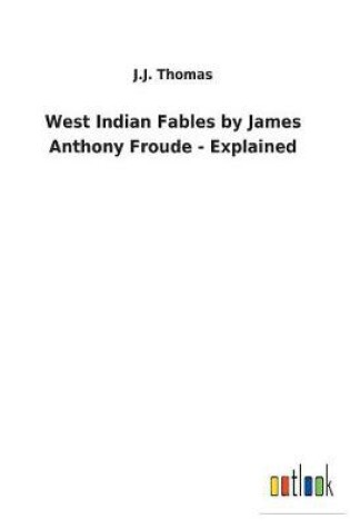 Cover of West Indian Fables by James Anthony Froude - Explained