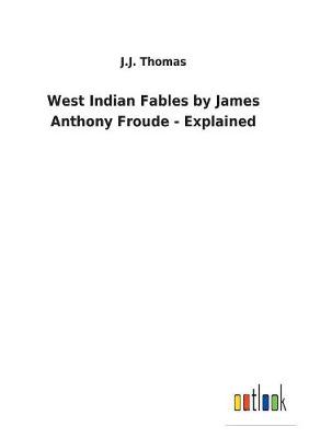 Book cover for West Indian Fables by James Anthony Froude - Explained