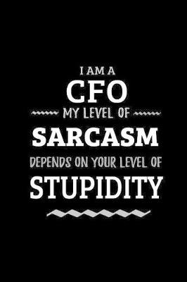 Book cover for CFO - My Level of Sarcasm Depends On Your Level of Stupidity