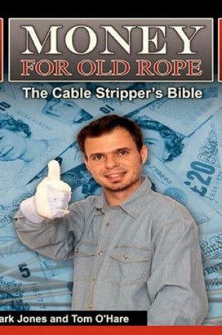 Cover of Money for Old Rope- The Cable Stripper's Bible