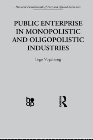 Cover of Public Enterprise in Monopolistic and Oligopolistic Enterprises