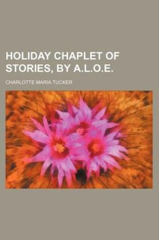 Cover of Holiday Chaplet of Stories, by A.L.O.E.