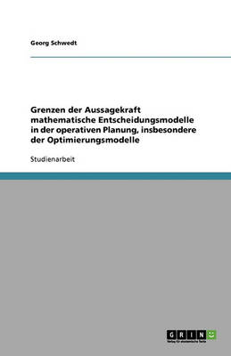 Book cover for Grenzen der Aussagekraft mathematische Entscheidungsmodelle in der operativen Planung, insbesondere der Optimierungsmodelle
