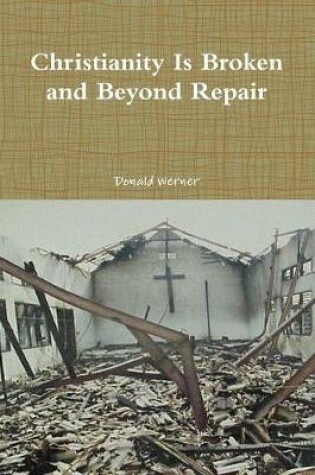 Cover of Christianity Is Broken and Beyond Repair