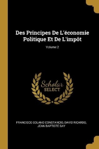 Cover of Des Principes De L'économie Politique Et De L'impôt; Volume 2