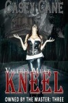 Book cover for Valeria Must Kneel - Owned by the Master, Book Three