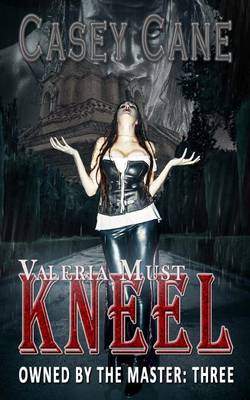 Cover of Valeria Must Kneel - Owned by the Master, Book Three