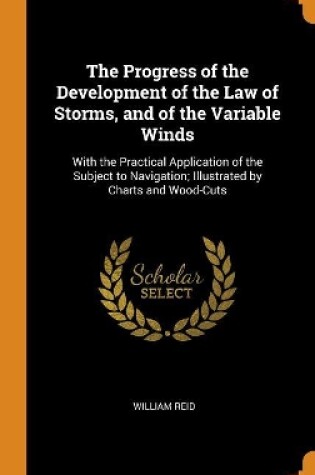 Cover of The Progress of the Development of the Law of Storms, and of the Variable Winds