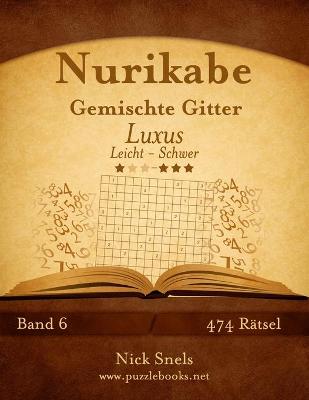 Book cover for Nurikabe Gemischte Gitter Luxus - Leicht bis Schwer - Band 6 - 474 Rätsel