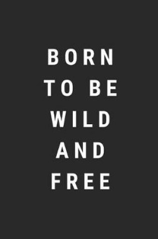 Cover of Born to Be Wild and Free