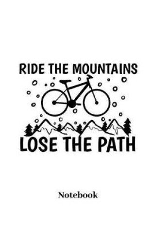 Cover of Ride the Mountains Lose the Path Notebook