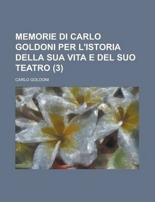 Book cover for Memorie Di Carlo Goldoni Per L'Istoria Della Sua Vita E del Suo Teatro (3)