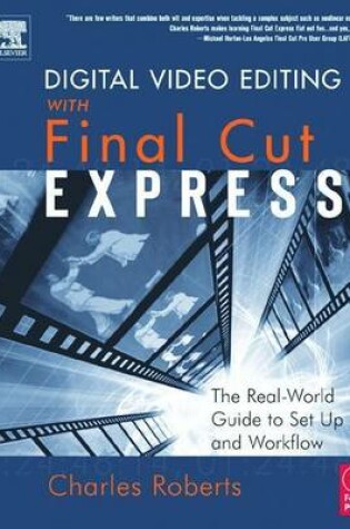 Cover of Digital Video Editing with Final Cut Express: The Real-World Guide to Set Up and Workflow