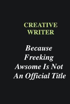 Book cover for Creative Writer Because Freeking Awsome is Not An Official Title