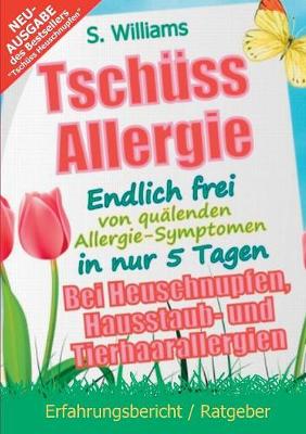 Book cover for Tsch�ss Allergie - Endlich Frei Von Qu�lenden Allergie-Symptomen in Nur 5 Tagen