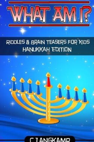 Cover of What Am I? Riddles and Brain Teasers For Kids Hanukkah Edition