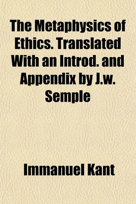 Book cover for The Metaphysics of Ethics. Translated with an Introd. and Appendix by J.W. Semple